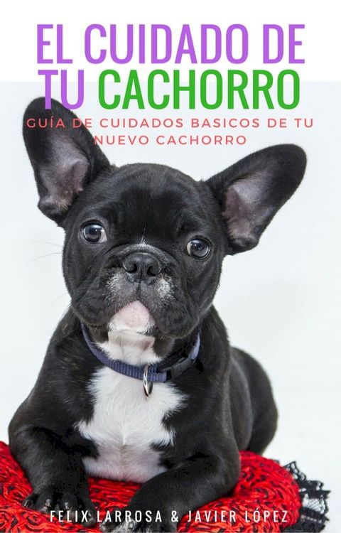 El cuidado de tu cachorro: Guia de cuidados b&aacute;sicos de tu nuevo cachorro(Kobo/電子書)