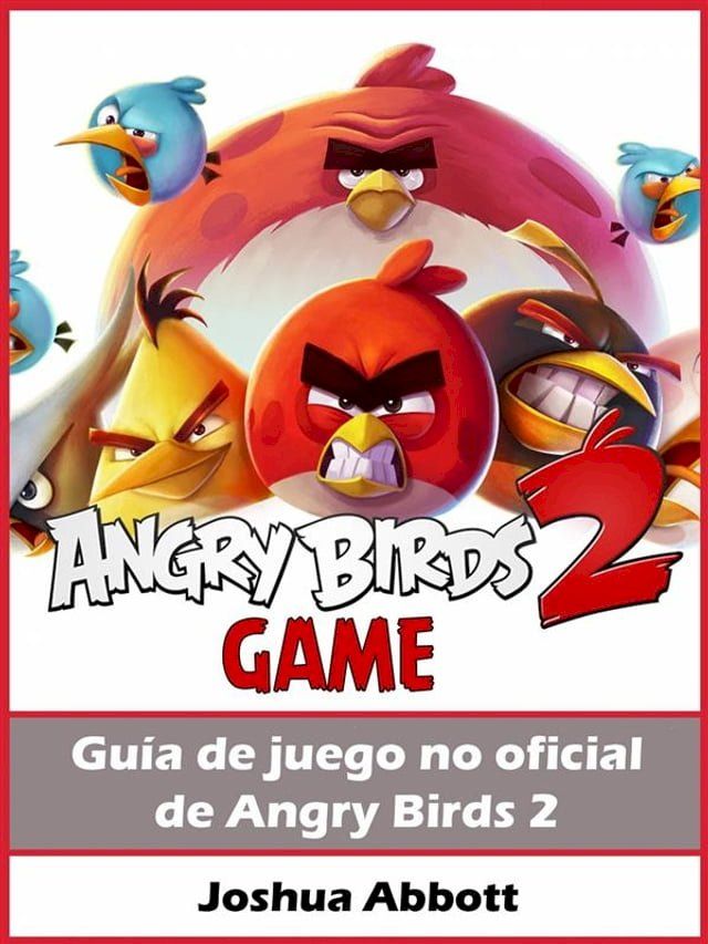  Guía No Oficial Del Juego Angry Birds 2(Kobo/電子書)