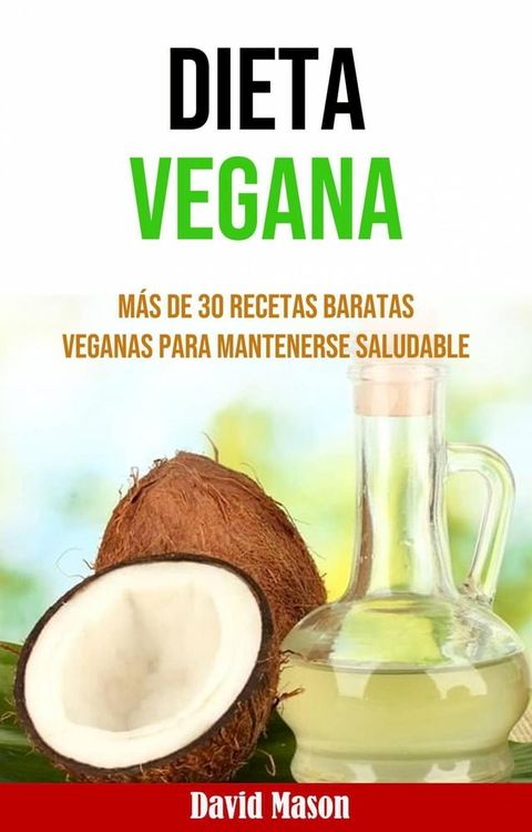 Dieta Vegana: M&aacute;s De 30 Recetas Baratas Veganas Para Mantenerse Saludable(Kobo/電子書)