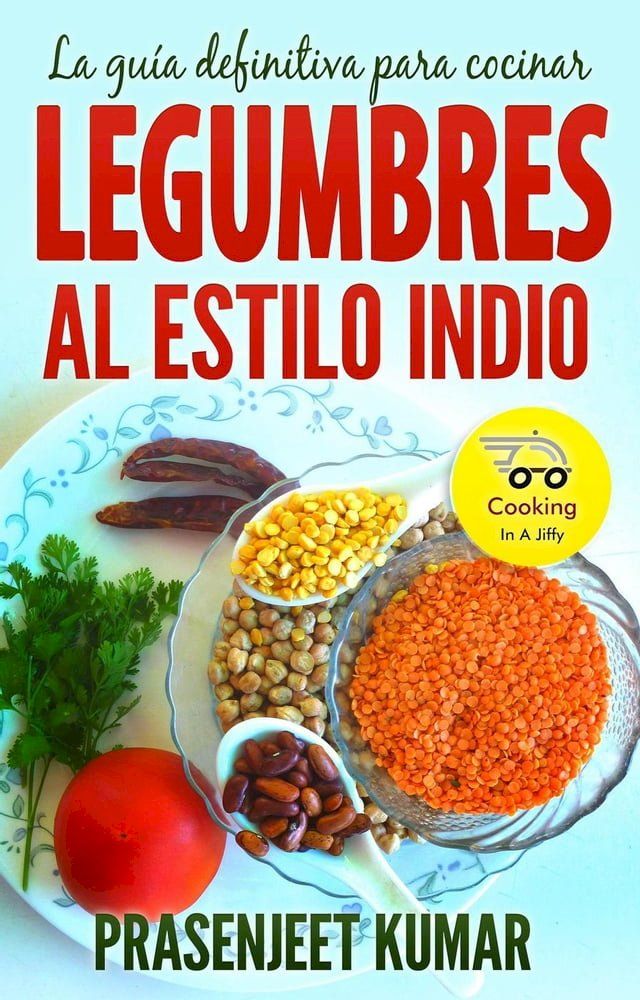  La guía definitiva para cocinar legumbres al estilo indio(Kobo/電子書)