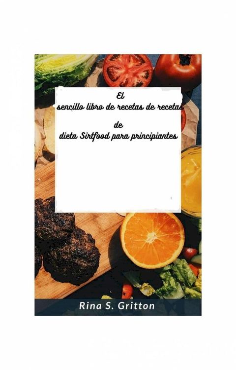 El sencillo libro de recetas de recetas de dieta Sirtfood para principiantes(Kobo/電子書)