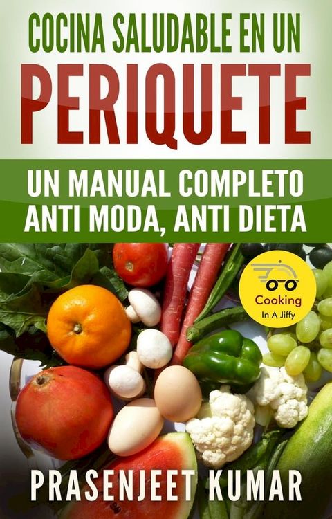 Cocina saludable en un periquete: Un manual completo anti moda, anti dieta(Kobo/電子書)