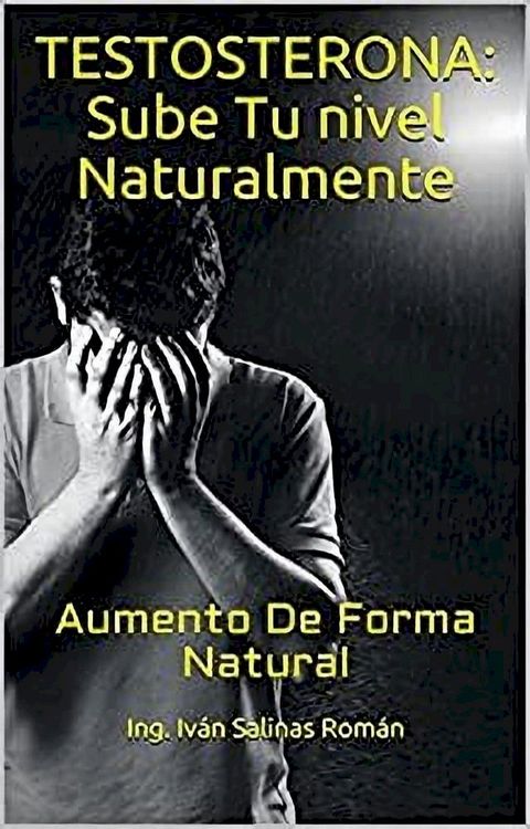 Testosterona: Sube Tu nivel Naturalmente: Aumento De Forma Natural(Kobo/電子書)