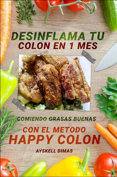 Desinflama tu colon en 1 mes comiendo grasas buenas con el método “HAPPY COLON”(Kobo/電子書)