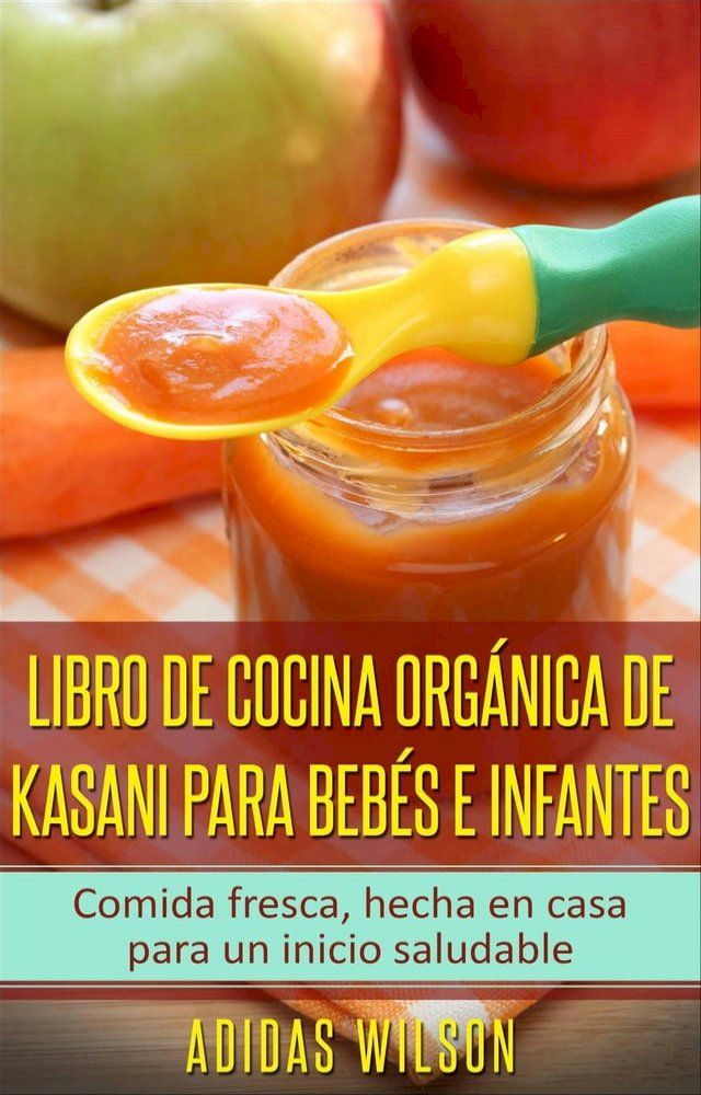  Libro de cocina org&aacute;nica de Kasani para beb&eacute;s e infantes(Kobo/電子書)