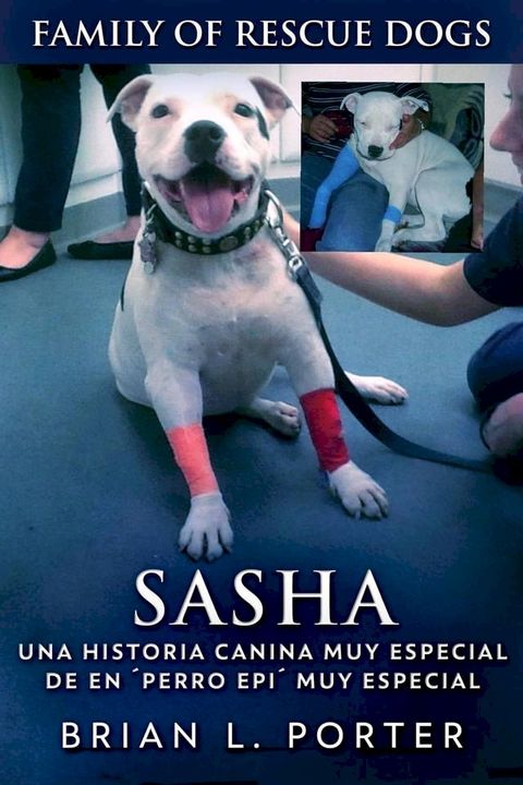 Sasha - Una Historia Canina Muy Especial De En ´Perro Epi´ Muy Especial(Kobo/電子書)