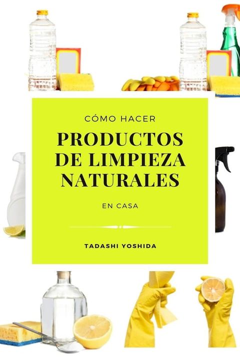 C&oacute;mo hacer productos de limpieza naturales en casa(Kobo/電子書)