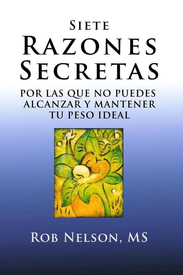  Siete Razones Secretas - Por Las Que No Puedes Alcanzar y Mantener Tu Peso Ideal(Kobo/電子書)