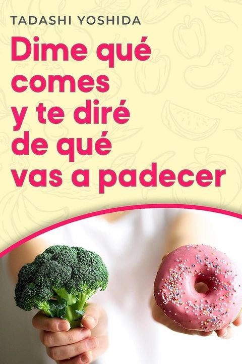 Dime qué comes y te diré de qué vas a padecer(Kobo/電子書)