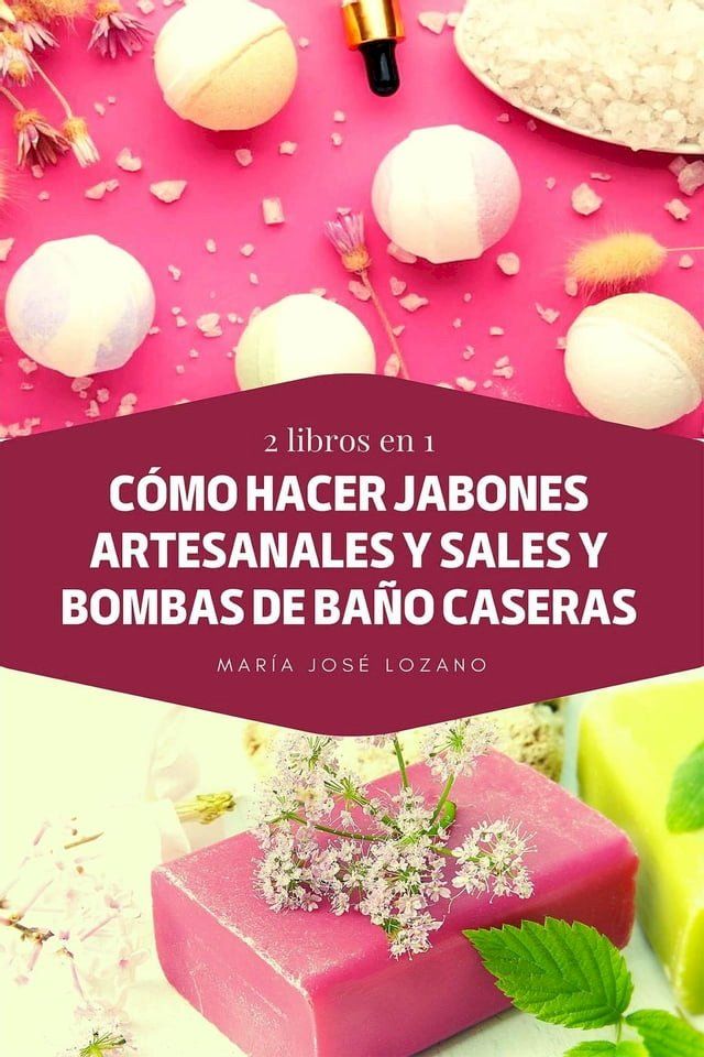  2 libros en 1: Cómo hacer jabones artesanales y sales y bombas de baño caseras(Kobo/電子書)