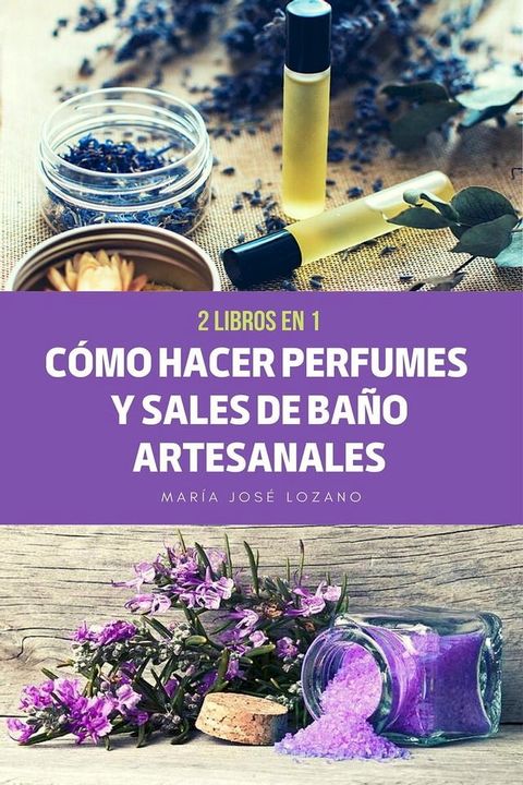 2 libros en 1: C&oacute;mo hacer perfumes y sales de ba&ntilde;o artesanales(Kobo/電子書)