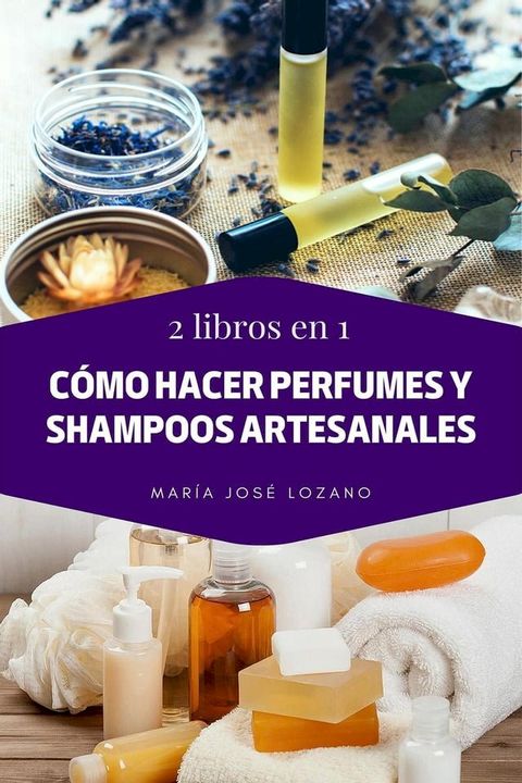 2 libros en 1: C&oacute;mo hacer perfumes y shampoos artesanales(Kobo/電子書)