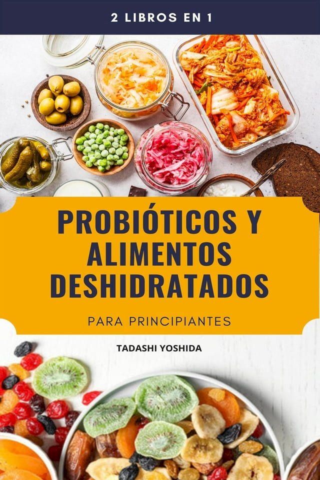  2 libros en 1: Probi&oacute;ticos y alimentos deshidratados para principiantes(Kobo/電子書)