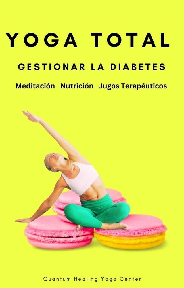  YOGA TOTAL: Gestionar la Diabetes - Meditación, Nutricion, Jugos Terapéuticos(Kobo/電子書)