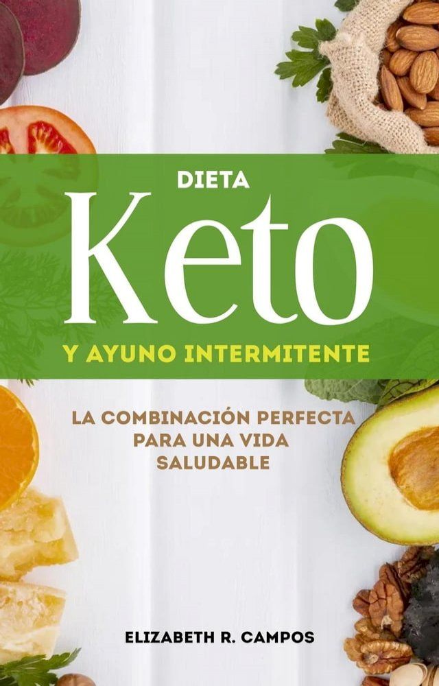  Dieta Keto Y Ayuno Intermitente: La Combinación Perfecta Para Una Vida Saludable(Kobo/電子書)