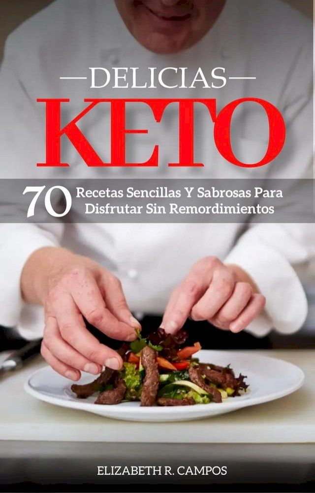  Delicias Keto: Recetas Sencillas Y Sabrosas Para Disfrutar Sin Remordimientos(Kobo/電子書)