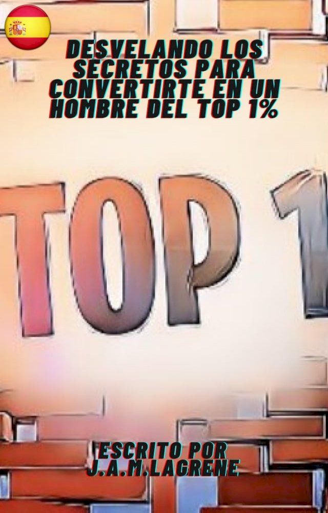  Desvelando los Secretos para Convertirte en un Hombre del Top 1%.(Kobo/電子書)