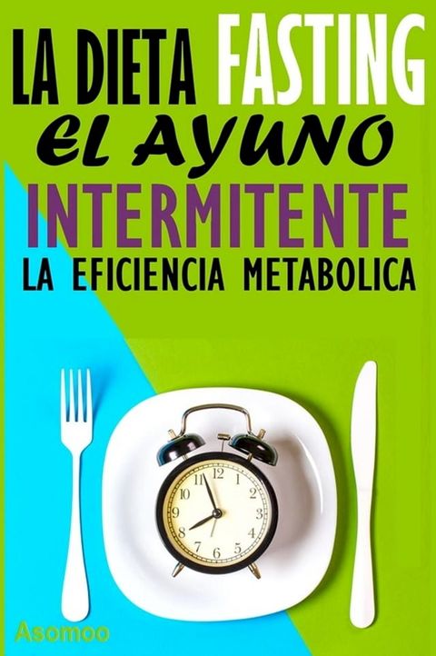 Dieta Fasting el Ayuno Intermitente La eficiencia Metabólica(Kobo/電子書)