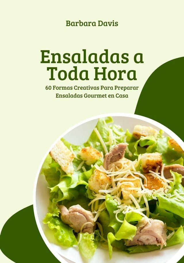  Ensaladas a Toda Hora: 60 Formas Creativas Para Preparar Ensaladas Gourmet en Casa(Kobo/電子書)