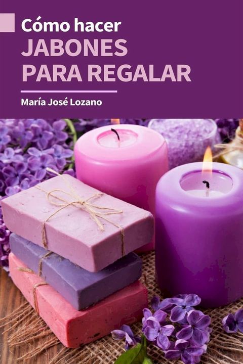 C&oacute;mo hacer jabones para regalar(Kobo/電子書)