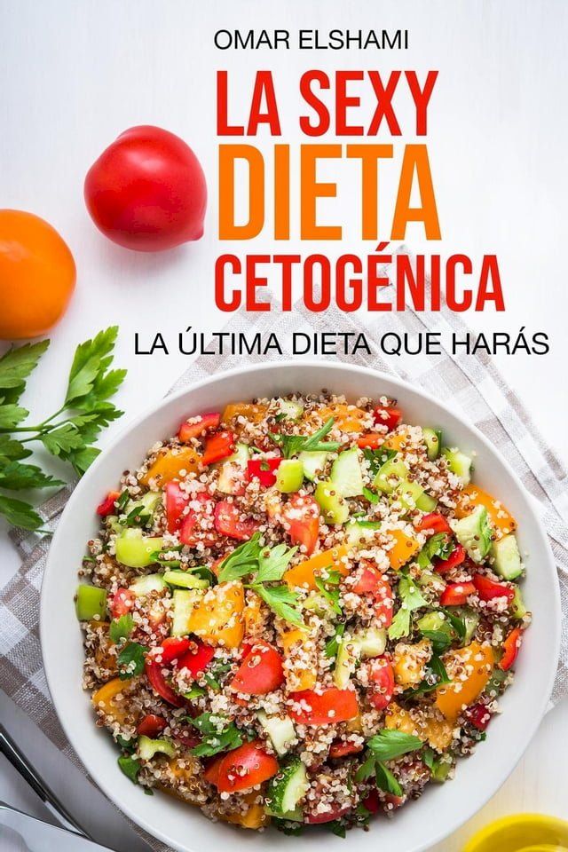  La Sexy Dieta Cetogénica: La &Uacute;ltima Dieta que harás(Kobo/電子書)