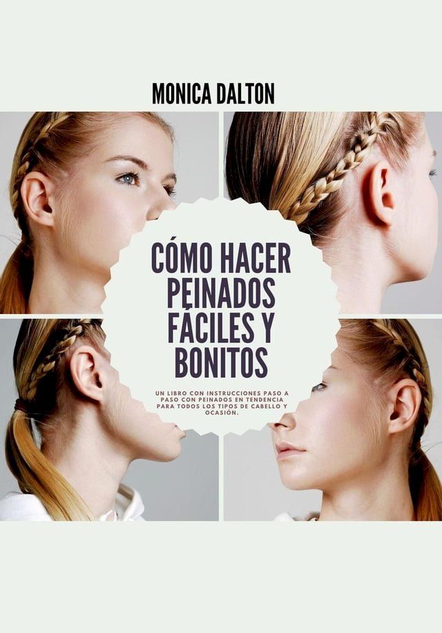  C&oacute;mo Hacer Peinados F&aacute;ciles y Bonitos: Un Libro con Instrucciones Paso a Paso con Peinados en Tendencia para Todos los Tipos de Cabello y Ocasi&oacute;n(Kobo/電子書)