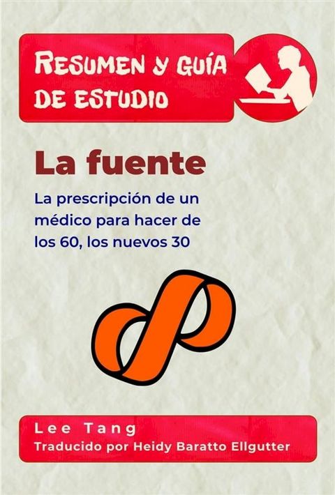 Resumen Y Gu&iacute;a De Estudio – La Fuente: La Prescripci&oacute;n De Un M&eacute;dico Para Hacer De Los 60, Los Nuevos 30(Kobo/電子書)