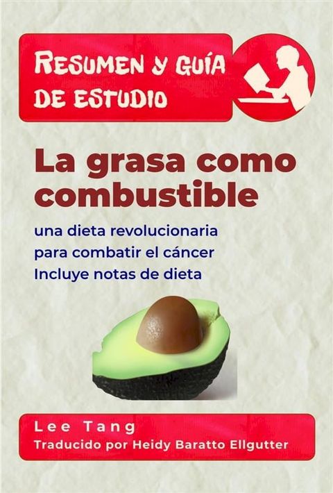 Resumen Y Gu&iacute;a De Estudio - La Grasa Como Combustible: Una Dieta Revolucionaria Para Combatir El C&aacute;ncer(Kobo/電子書)