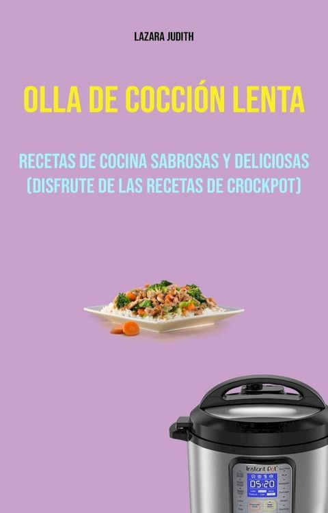 Olla De Cocci&oacute;n Lenta : Recetas De Cocina Sabrosas Y Deliciosas (Disfrute De Las Recetas De Crockpot)(Kobo/電子書)