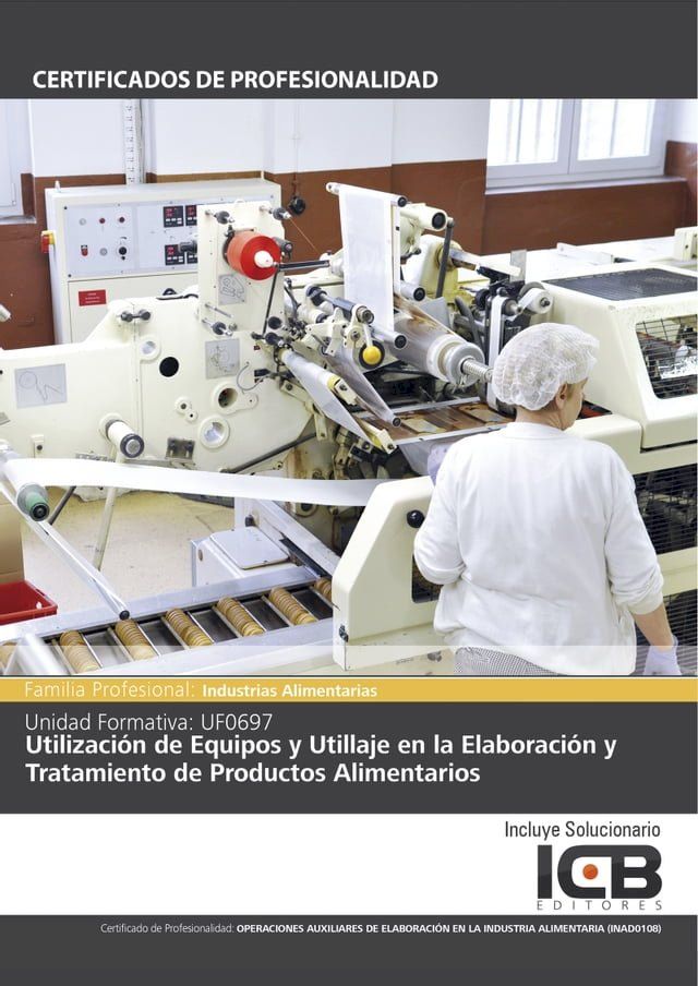  UF0697: UTILIZACI&Oacute;N DE EQUIPOS Y UTILLAJE EN LA ELABORACI&Oacute;N Y TRATAMIENTO DE PRODUCTOS ALIMENTARIOS (INAD0108)(Kobo/電子書)