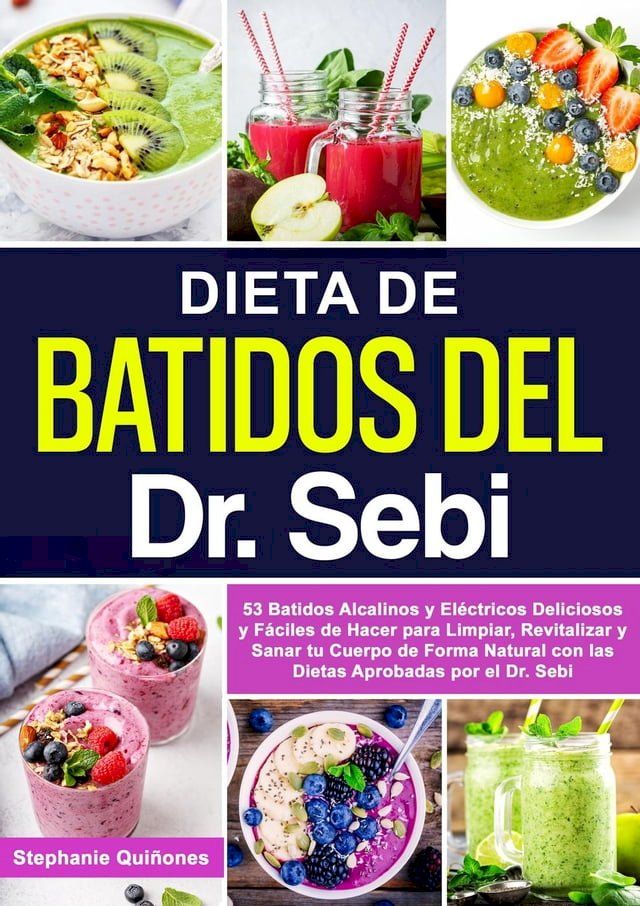  Dieta De Batidos Del Dr. Sebi: 53 Batidos Alcalinos Y Eléctricos Deliciosos Y Fáciles De Hacer Para Limpiar, Revitalizar Y Sanar Tu Cuerpo De Forma Natural Con Las Dietas Aprobadas Por El Dr. Sebi(Kobo/電子書)