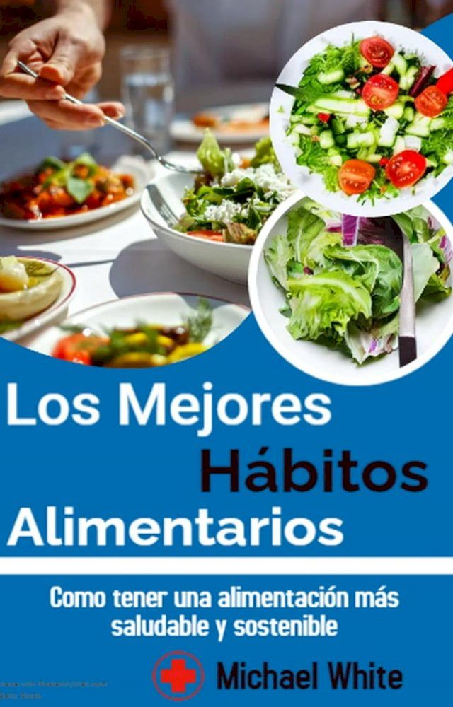  Los Mejores Hábitos Alimentarios: Como tener una alimentación más saludable y sostenible(Kobo/電子書)