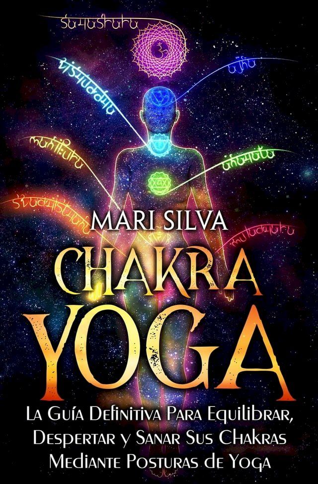  Chakra Yoga: La guía definitiva para equilibrar, despertar y sanar sus chakras mediante posturas de yoga(Kobo/電子書)