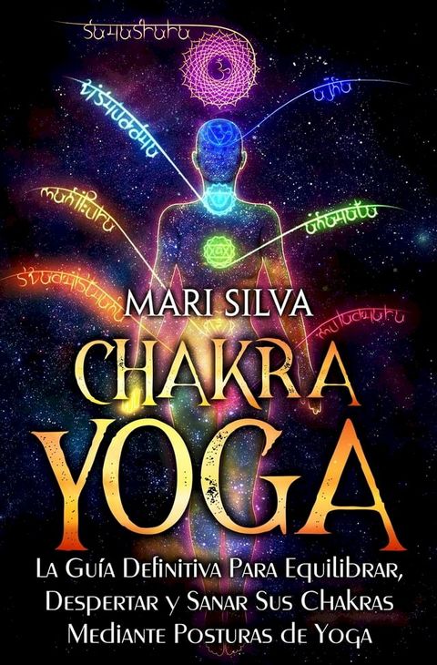 Chakra Yoga: La gu&iacute;a definitiva para equilibrar, despertar y sanar sus chakras mediante posturas de yoga(Kobo/電子書)