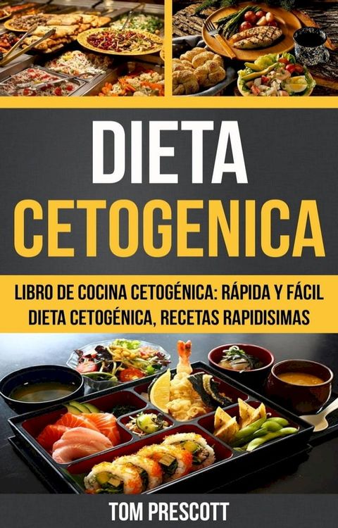 Dieta Cetogenica: Libro de cocina Cetog&eacute;nica: r&aacute;pida y f&aacute;cil Dieta cetog&eacute;nica, recetas rapidisimas por Tom Prescott(Kobo/電子書)