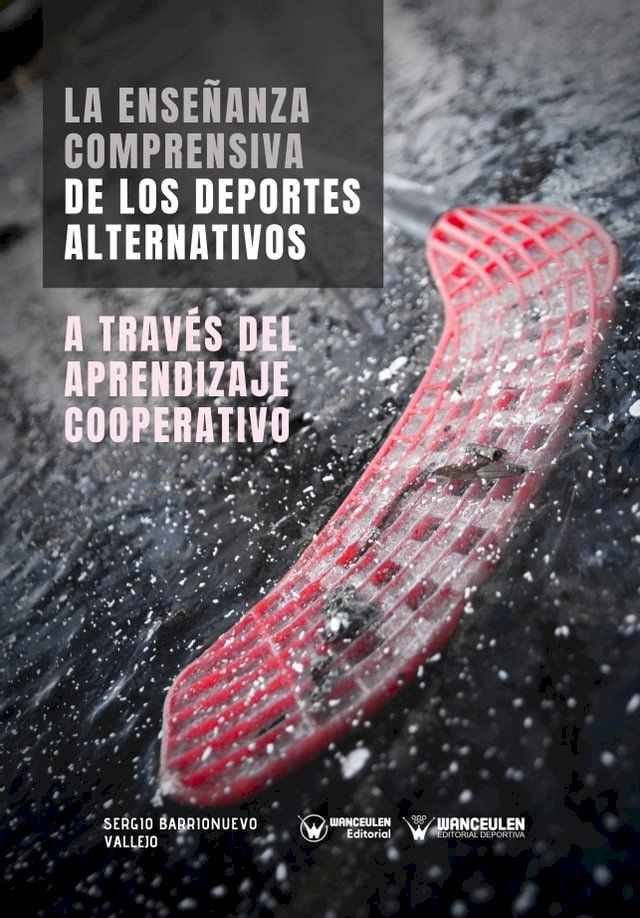  La Ense&ntilde;anza comprensiva de los Deportes Alternativos a trav&eacute;s del Aprendizaje Cooperativo(Kobo/電子書)