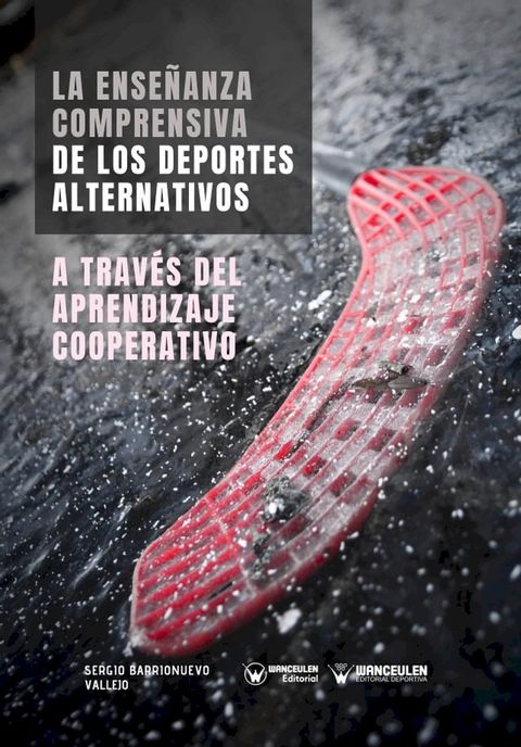 La Ense&ntilde;anza comprensiva de los Deportes Alternativos a trav&eacute;s del Aprendizaje Cooperativo(Kobo/電子書)