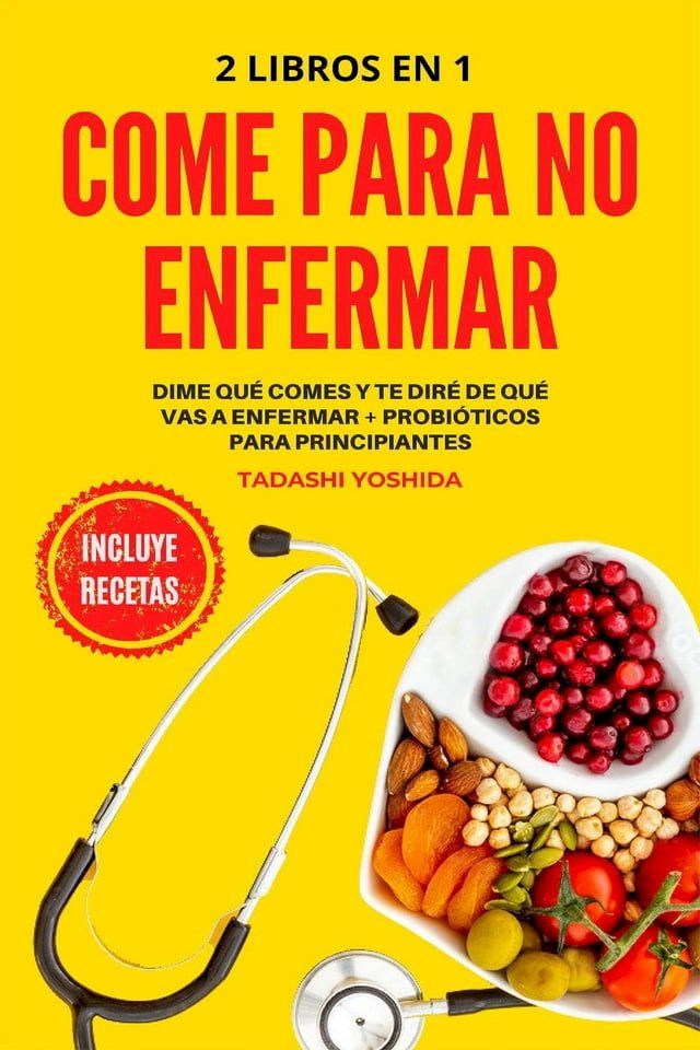  2 libros en 1 - Come para no enfermar: Dime qu&eacute; comes y te dir&eacute; de qu&eacute; vas a enfermar + Probi&oacute;ticos para principiantes(Kobo/電子書)