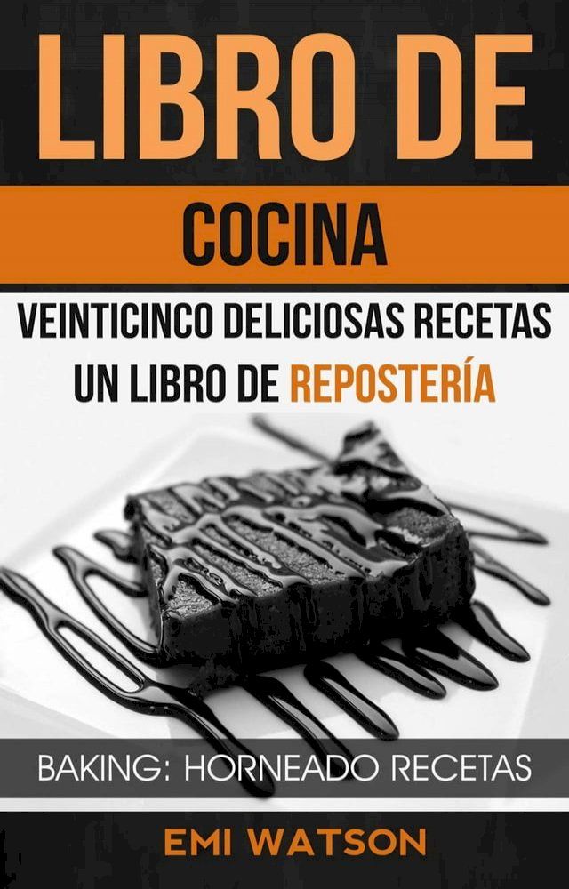  Libro De Cocina: Veinticinco Deliciosas Recetas: Un Libro de Reposter&iacute;a (Baking: Horneado Recetas)(Kobo/電子書)