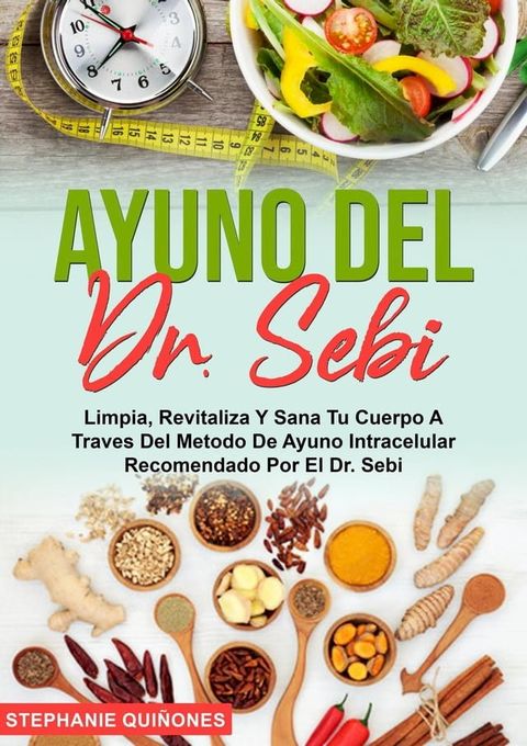 Ayuno Del Dr. Sebi: Limpia, Revitaliza Y Sana Tu Cuerpo A Traves Del Metodo De Ayuno Intracelular Recomendado Por El Dr. Sebi(Kobo/電子書)