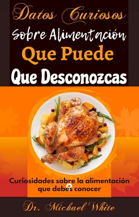 Datos Curiosos Sobre Alimentación Que Puede Que Desconozcas: Curiosidades sobre la alimentación que debes conocer(Kobo/電子書)