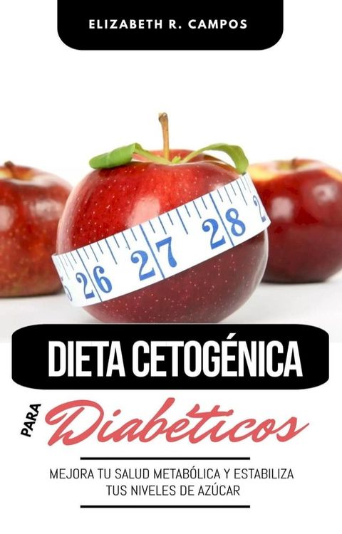 Dieta Cetogénica Para Diabéticos: Mejora Tu Salud Metabólica Y Estabiliza Tus Niveles De Azúcar(Kobo/電子書)