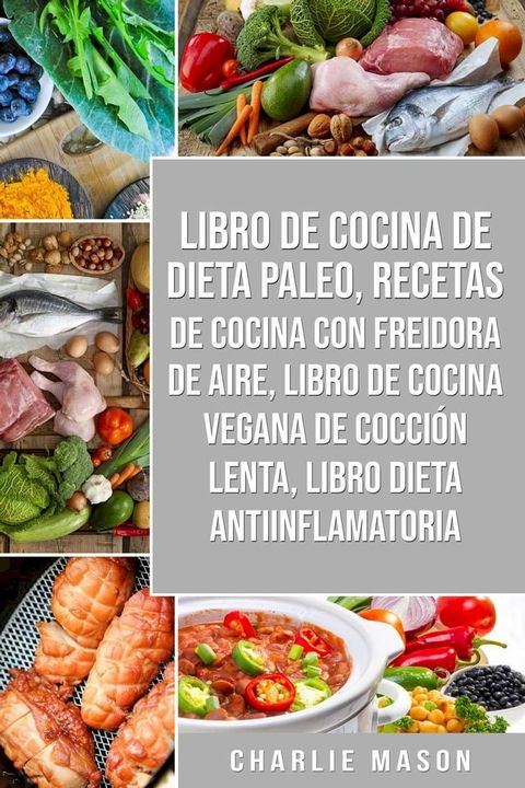 Libro De Cocina De Dieta Paleo, Recetas De Cocina Con Freidora De Aire, Libro De Cocina Vegana De Cocción Lenta, Libro Dieta Antiinflamatoria(Kobo/電子書)