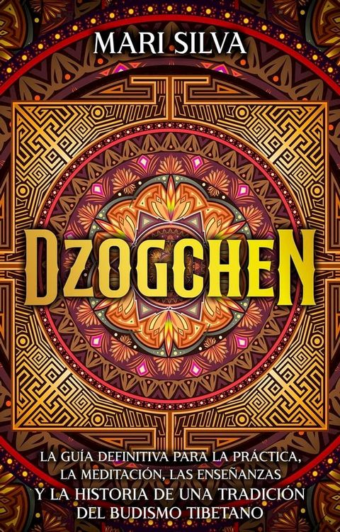 Dzogchen: La gu&iacute;a definitiva para la pr&aacute;ctica, la meditaci&oacute;n, las ense&ntilde;anzas y la historia de una tradici&oacute;n del budismo tibetano(Kobo/電子書)