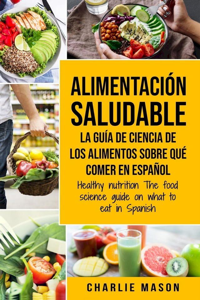  Alimentación Saludable la Guía de Ciencia de Los Alimentos Sobre qué Comer en Español/ Healthy Nutrition The Food Science Guide on What to Eat in Spanish(Kobo/電子書)