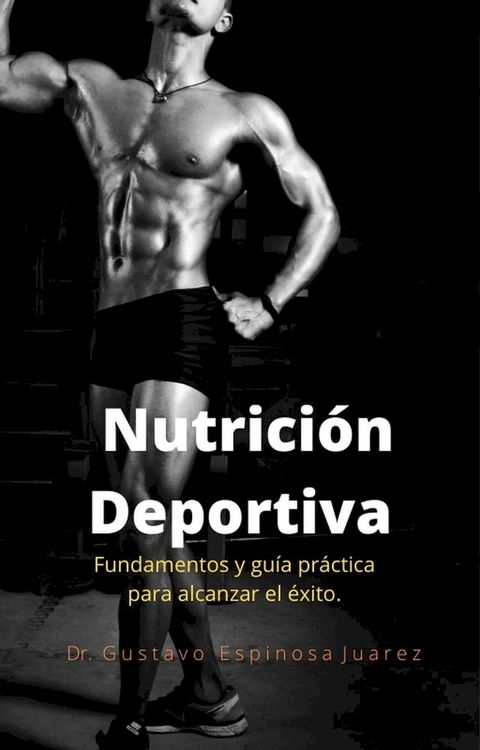 Nutrici&oacute;n Deportiva Fundamentos y gu&iacute;a pr&aacute;ctica para alcanzar el &eacute;xito(Kobo/電子書)