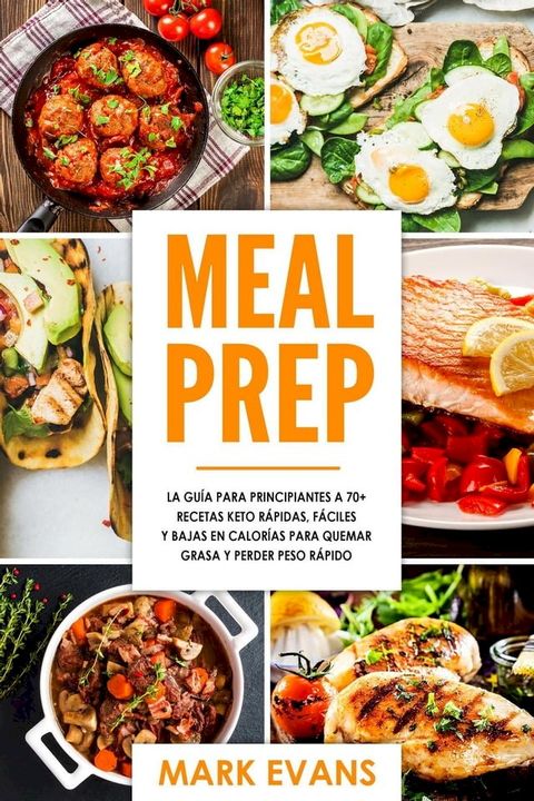 Meal Prep: La guía para principiantes a 70+ recetas Keto rápidas, fáciles y bajas en calorias para quemar grasa y perder peso rápido(Kobo/電子書)