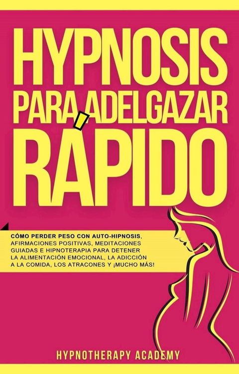 Hipnosis Para Adelgazar R&aacute;pido: C&oacute;mo Perder Peso Con Auto-Hipnosis, Afirmaciones Positivas, Meditaciones Guiadas E Hipnoterapia Para Detener La Alimentaci&oacute;n Emocional, La Adicci&oacute;n a La Comida, Y M&aacute;s!(Kobo/電子書)