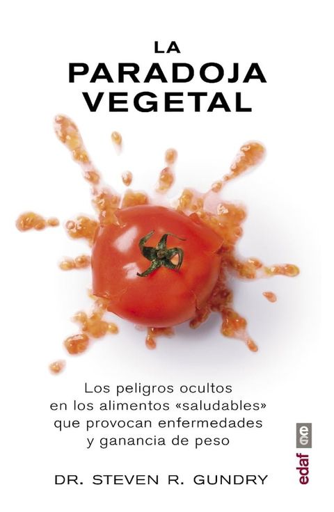 La paradoja vegetal.Los peligros ocultos en los alimentos "saludables"que provocan enfermedades y ganancia de peso(Kobo/電子書)