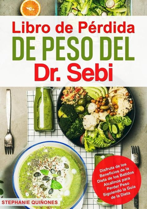 Libro de Pérdida de Peso del Dr. Sebi: Disfruta de los Beneficios de la Dieta de los Batidos Alcalinos para Perder Peso Siguiendo la Guía de la Dieta(Kobo/電子書)